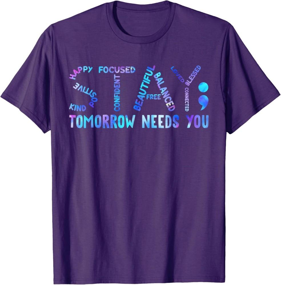 Stay Tomorrow Needs You Suicide Prevention Awareness Unisex T-Shirt