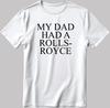 My Dad Had A Rolls Royce Short Sleeve White-Black Men's / Women's N181
