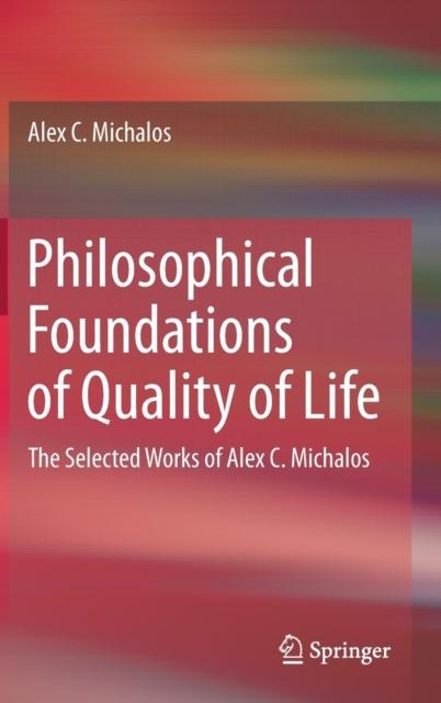 The Philosophical Foundations of Quality of Life : The Selected Works of Alex C. Michalos Book