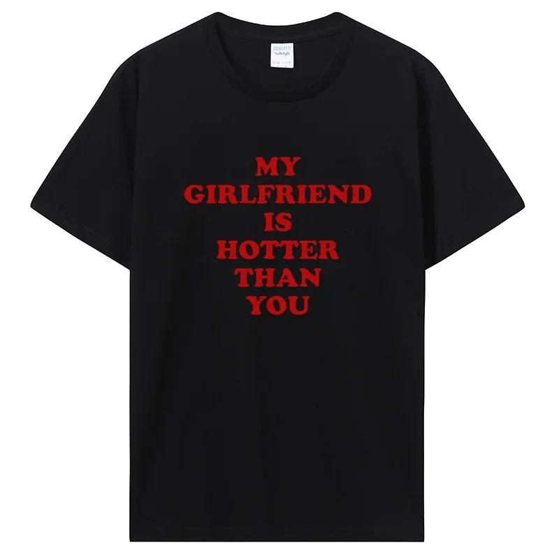 My Girlfriend Is Hotter Than You Boyfriend T Shirts Graphic Cotton Tshirt Streetwear Birthday Gifts Summer T-shirt Clothing