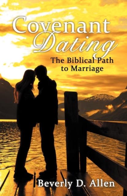 The Covenant Dating : The Biblical Path To Marriage Book