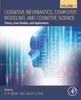 The Cognitive Informatics, Computer Modelling, and Cognitive Science : Volume 1: Theory, Case Studies, and Applications Book