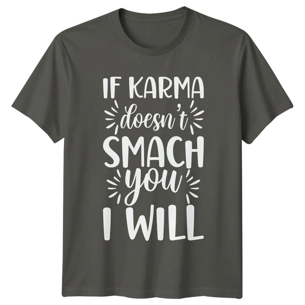 If Karma Doesnt Smach You I Will Funny Sarcastic Adult TShirt