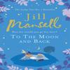 To The Moon And Back by Jill Mansell Paperback Book 9780755355815