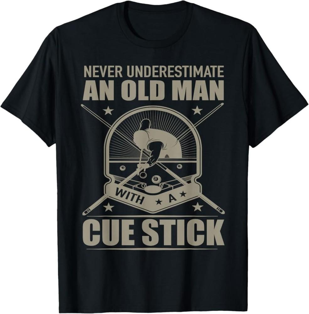 NEW LIMITED Billiard Never Underestimate an Old Man with a Cue Stick TShirt Unisex T-Shirt