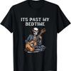 It's Past My Bedtime Skeleton Playing Guitar T-Shirt