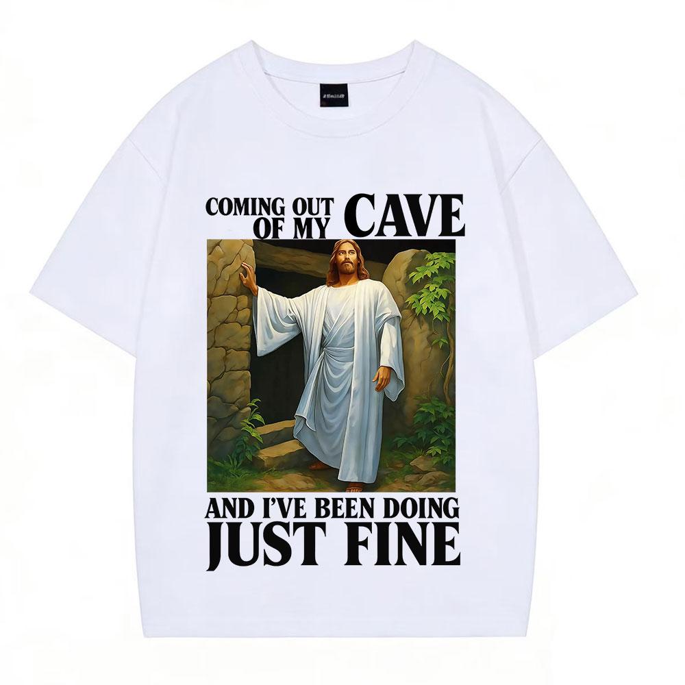 Jesus Coming Out of My Cave and Ive Been Doing Just Fine Funny Meme Tshirt Men Women Fashion Casual Hiphop Cotton Tshirts