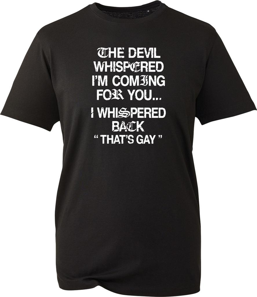 Unisex Devil Whispered I'm Coming For You T Shirt Mens Novelty Meme Black Top
