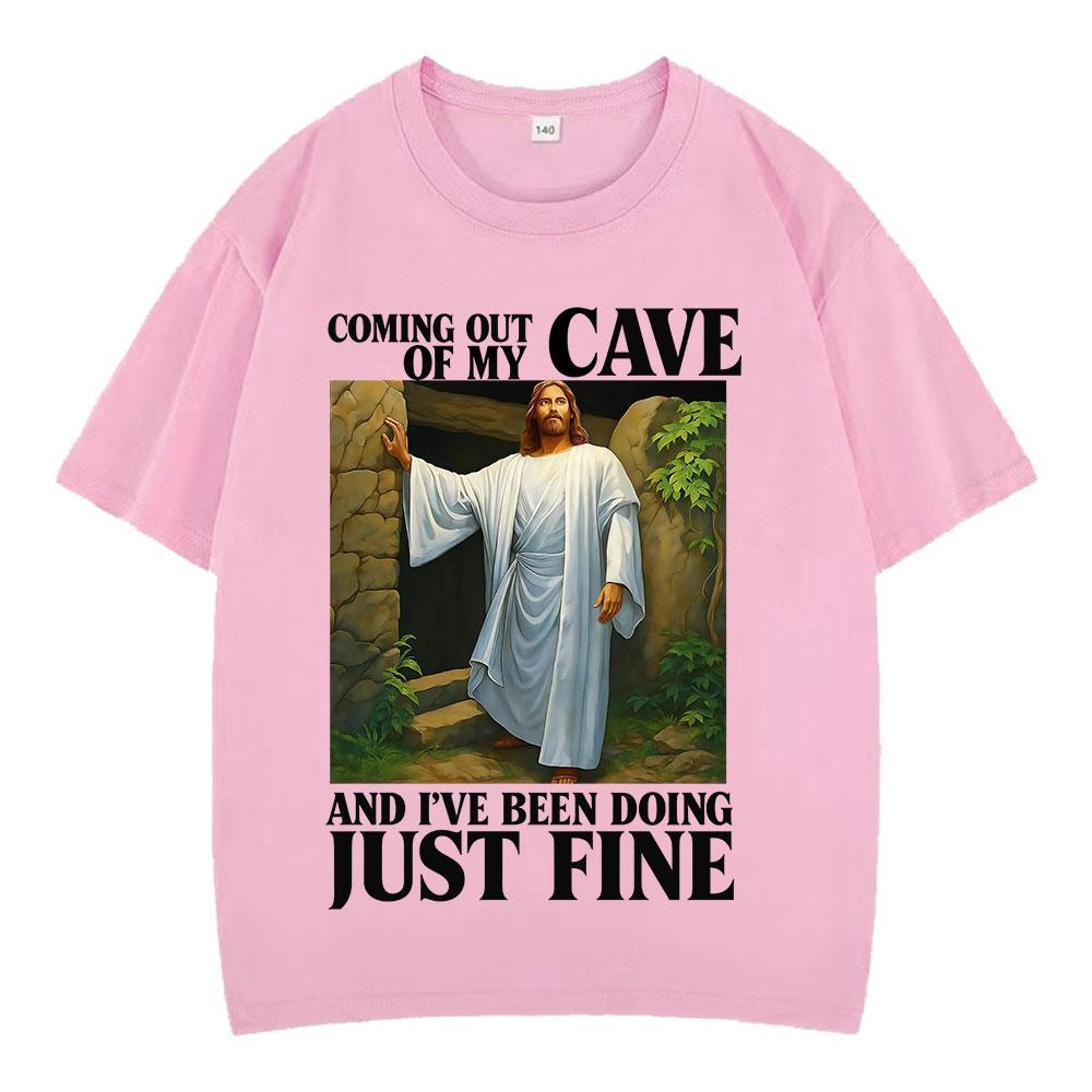 Jesus Coming Out of My Cave and Ive Been Doing Just Fine Funny Meme Tshirt Men Women Fashion Casual Hiphop Cotton Tshirts