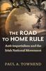 Книга The Road To Home Rule : Anti-imperialism and the Irish National Movement