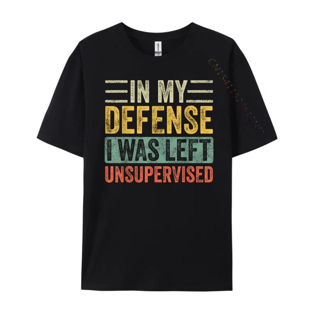 In My Defense I Was Left Unsupervised Funny Retro Vintage Wholesale Tshirts 100 Pcs Unisex Custom T Shirt Crazy