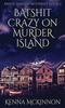The Batshit Crazy On Murder Island : 2 Book