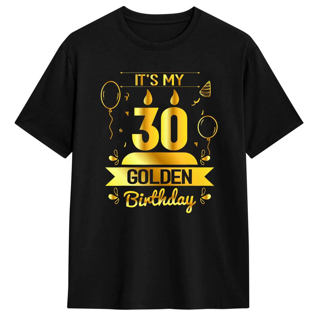 30th Birthday It‘s My 30th Golden Birthday T-Shirt Summer Cotton T-Shirts For Fashion Design Tshirt Short-Sleeve Top Tees