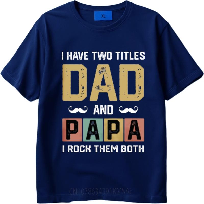 Cheap Tshirt Rock Unisex summer tshirt Brand I Have Two Titles Dad And Papa I Rock Them Both Fashionable Boys tees Unisexs Tshirt