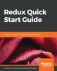 Книга Redux Quick Start Guide : A Beginner's Guide To Managing App State with Redux