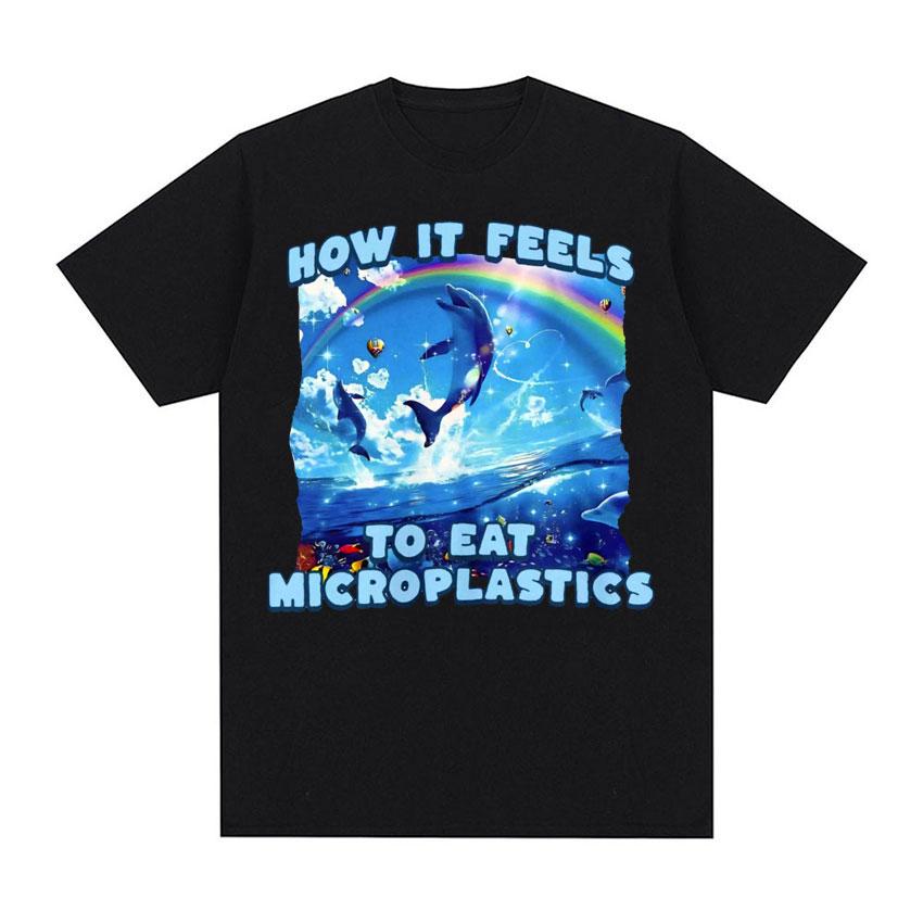 How It Feels To Eat Microplastics T Shirt Unisex Women Harajuku Funny Meme T Shirts Male Fashion Aesthetic 100 Cotton Tshirt Tops