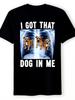 Funny I Got That Dog in Me Graphic T-Shirt Casual Round Neck Short Sleeve SXXXL Black with White XRa