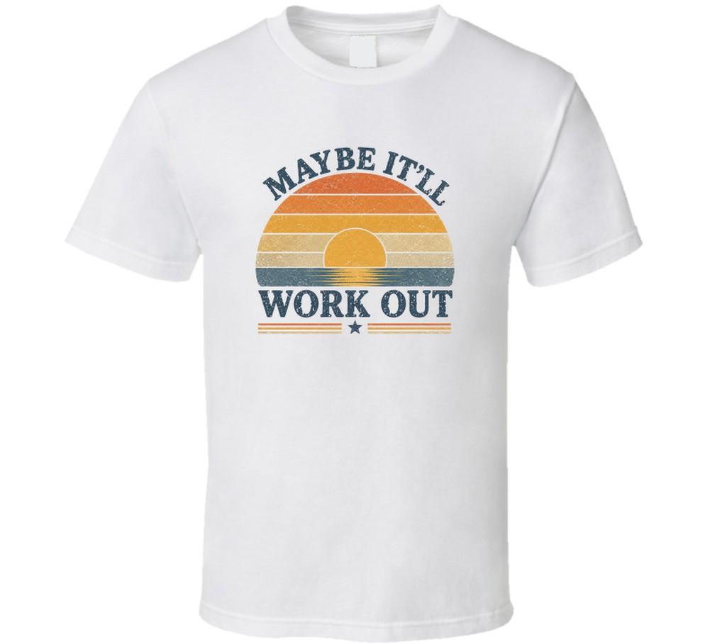 Maybe It'll Work Out Funny Doubt T Shirt