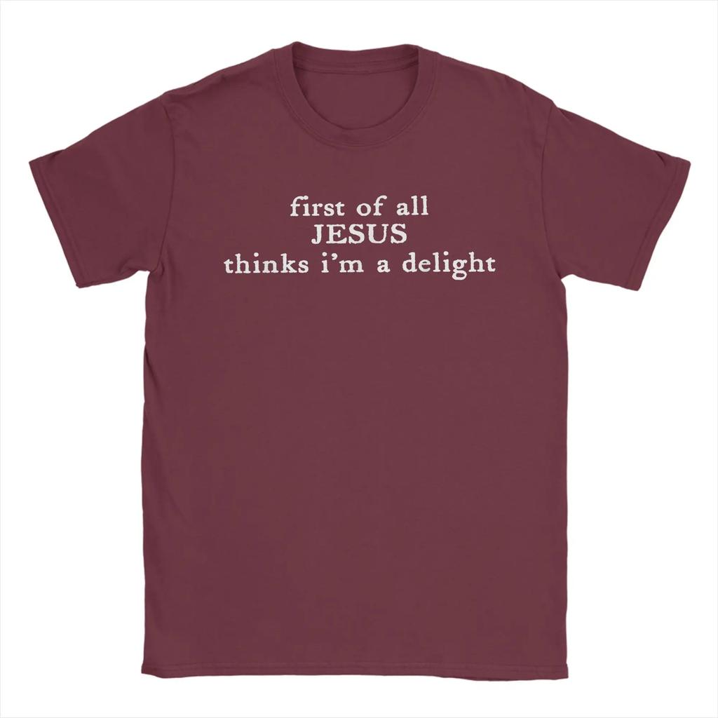 First of All Jesus Thinks I'm A Delight Funny Faith T Shirts Men Cotton Funny T-Shirts Round Neck Tee Shirt Short Sleeve Tops