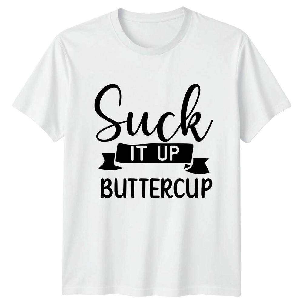 Suck It Up Buttercup Unisexs TShirt Sarcastic Humor Sarcastic Quotes Gift