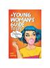 The A Young Woman's Guide To Life : A Cautionary Tale Book