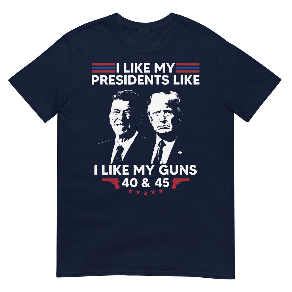 I Like My Presidents Like I Like My Guns 40 45 Vote Trump Tshirt
