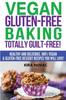 Книга Vegan Gluten-Free Baking : Totally Guilt-Free!: Healthy and Delicious, 100% Vegan and Gluten-Free Dessert Recipes You Will Love : 1