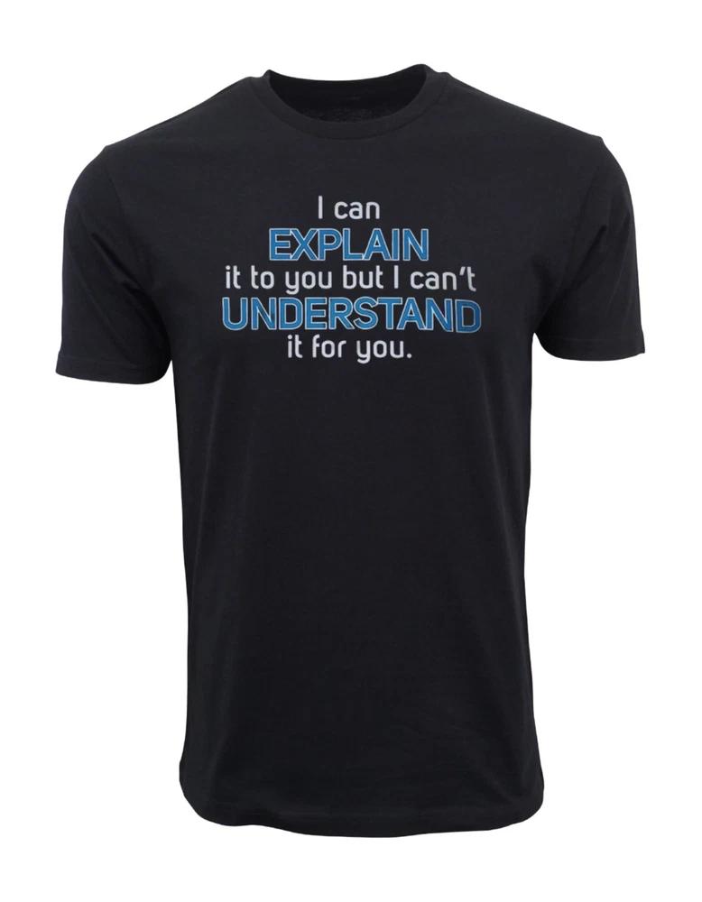 I Can Explain It To You But I Cant Understand It For You Funny Engineering Tee