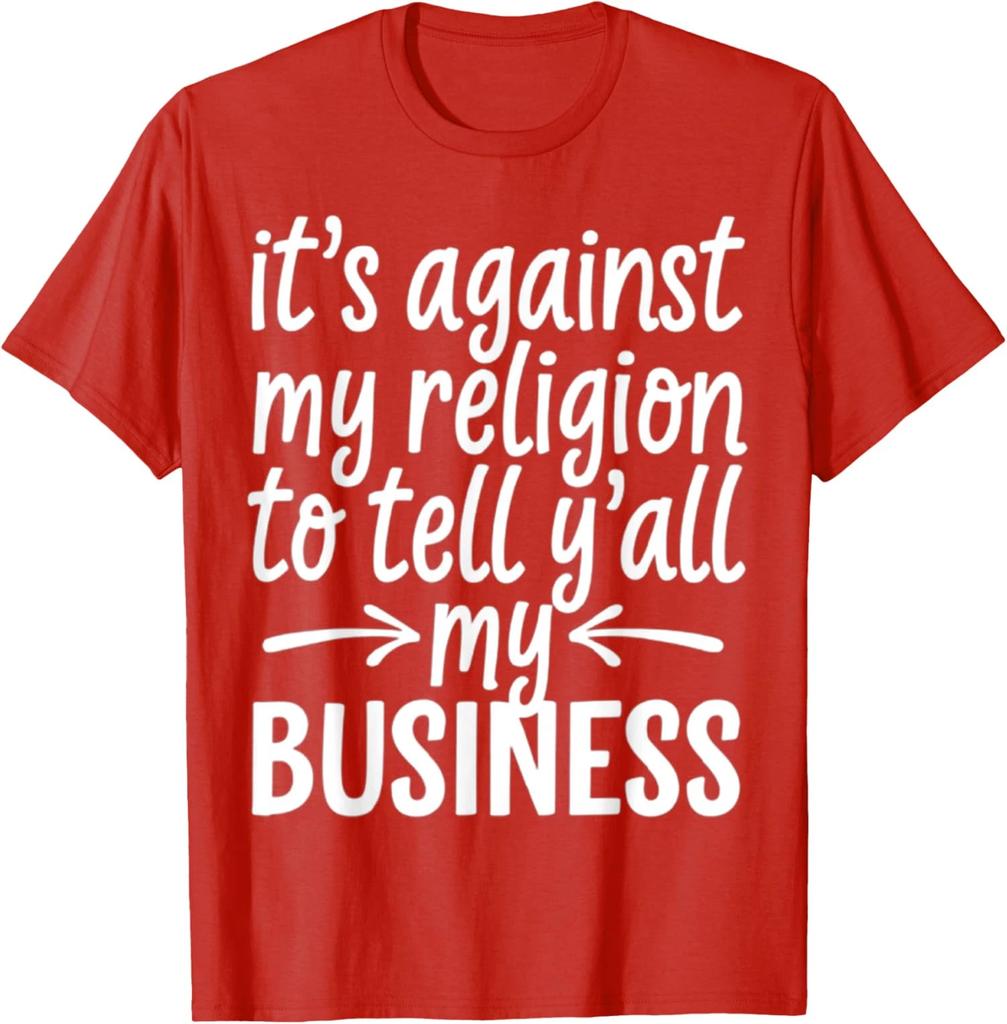 Its Against My Religion To Tell Yall My Business Unisex T-Shirt