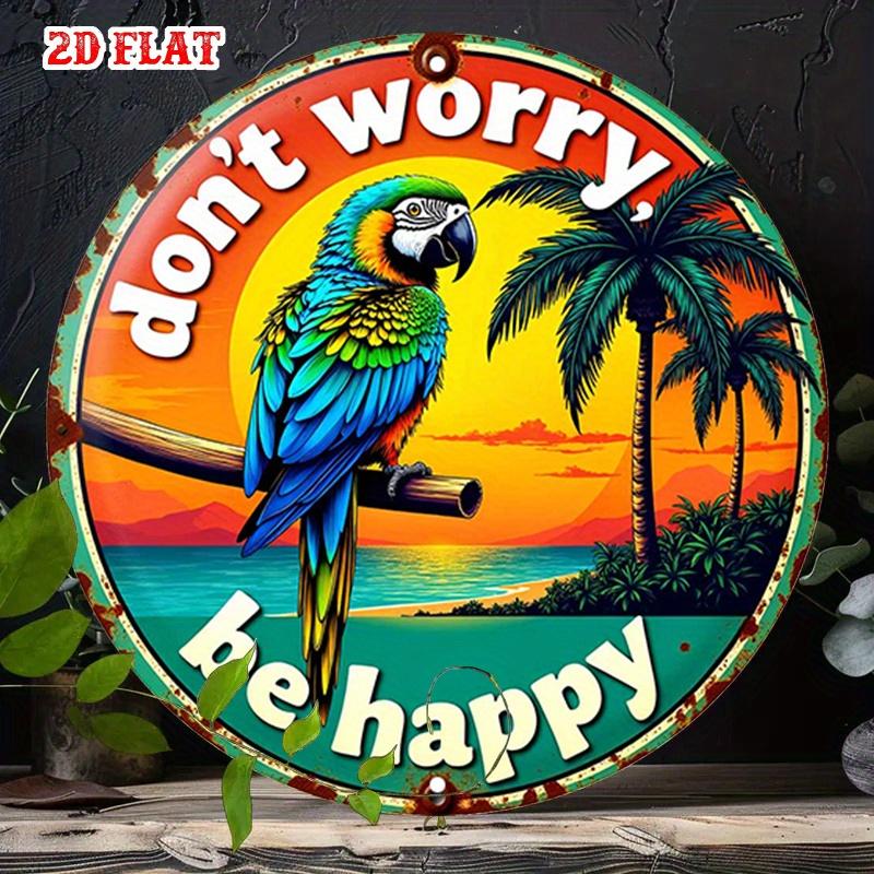 D Flat Dont Worry Be Happy Metal Sign Tropical Parrot Sunset Wall Art Vintage Beach Vacation Tin Plaque Retro Coconut Tree