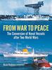The From War To Peace : The Conversion of Naval Vessels After Two World Wars Book