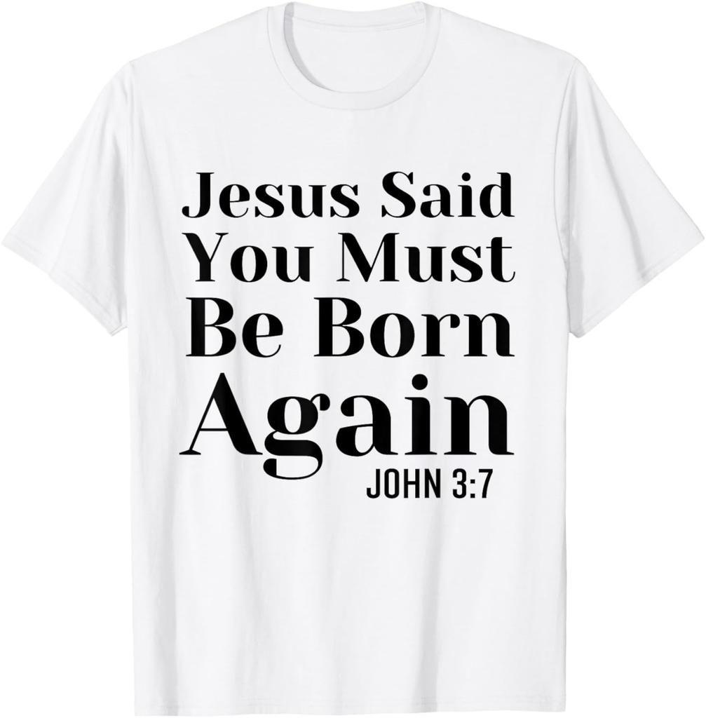 Jesus Said You Must Be Born Again John 3:7 Christian Quote T-Shirt