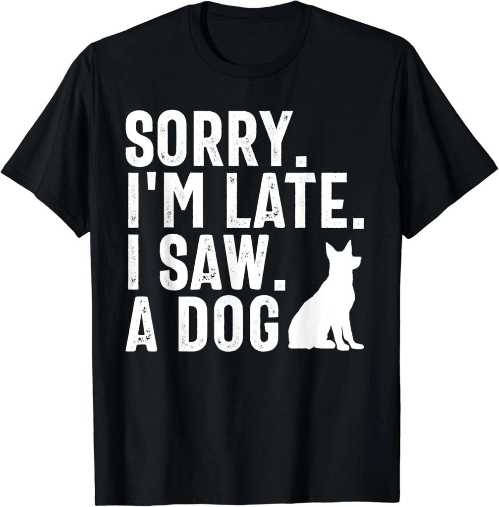 Sorry I'm Late I Saw A Dog Funny Dog Lovers Gift Unisex T-Shirt