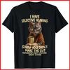 Cat I Have Selective Hearing You Didnt Make Cut Funny Black Cotton T-Shirt S-5XL