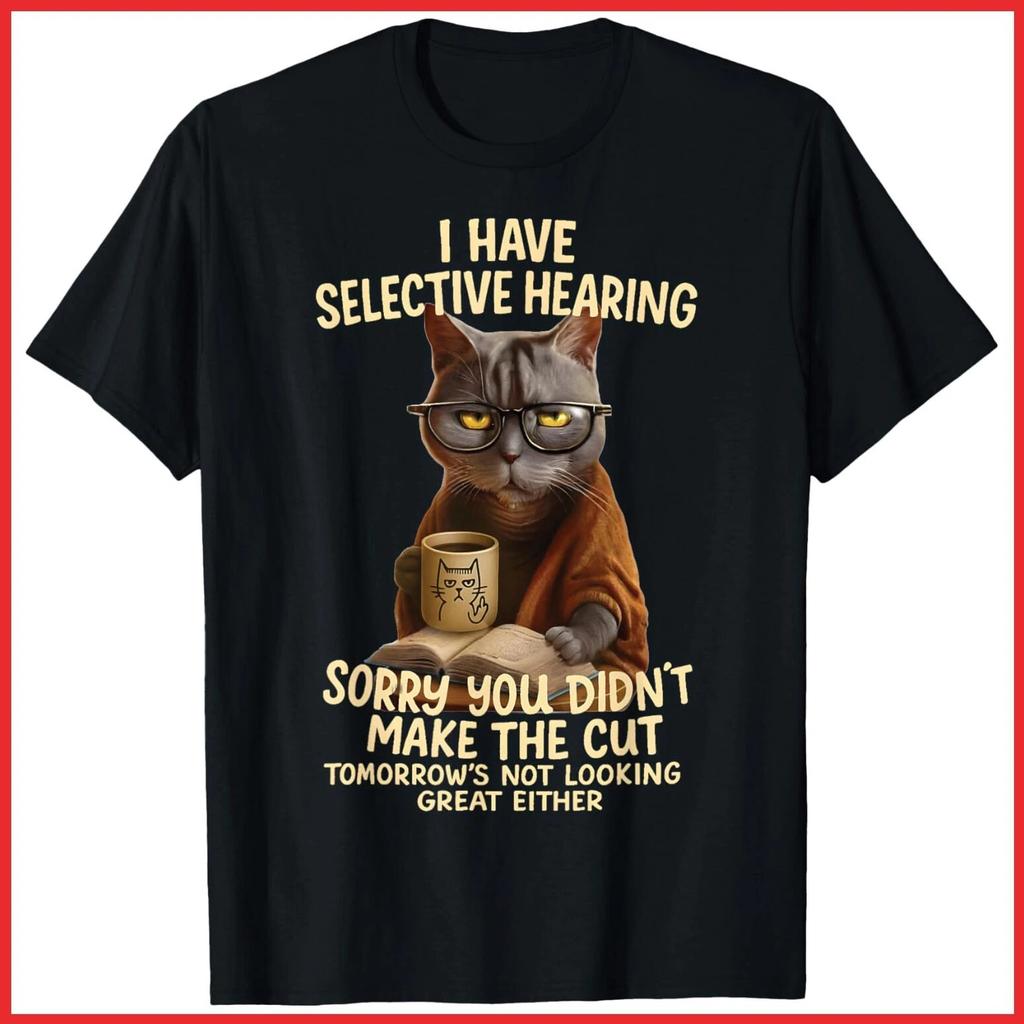 Cat I Have Selective Hearing You Didnt Make Cut Funny Black Cotton T-Shirt S-5XL