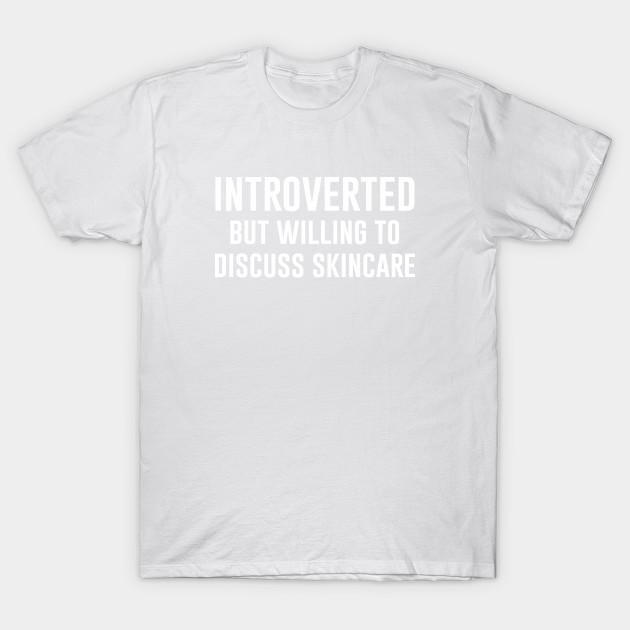 Unisex Fashion TShirt Introverted But Willing To Discuss Skincare Print TShirt Plus Size XS-6XL T-Shirt 100%Cotton Tops O Neck Short Sleeve Tees