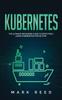 Книга Kubernetes : The Ultimate Beginners Guide To Effectively Learn Kubernetes Step-By-Step : 1