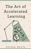 The The Art of Accelerated Learning : Proven Scientific Strategies for Speed Reading, Faster Learning and Unlocking Your Full Potential Book