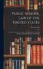 Книга Public School Law of the United States : As Administered by the Courts: With Appendix, Containing Synopses of Principal Statutes of Each State