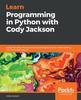 Книга Learn Programming In Python with Cody Jackson : Grasp the Basics of Programming and Python Syntax While Building Real-world Applications