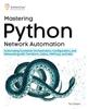 Книга Mastering Python Network Automation : Automating Container Orchestration, Configuration, and Networking with Terraform, Calico, HAProxy, and Istio