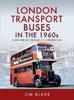 The London Transport Buses In the 1960s : A Decade of Change and Transition Book