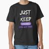 Just Keep Trying You Got This! Classic T-Shirt