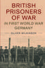 The British Prisoners Of War In First World War Germany by Wilkinson, Oliver - Hardback Book