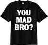 You Mad Bro? Funny Sarcastic Statement Graphic T-shirt