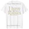 I Have Rabies Funny Unhinged Meme Vintage Unisex T-Shirt 100% Cotton Casual Streetwear Hipster Loose Tee Shirts Tops Gift
