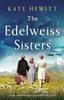 Книга The Edelweiss Sisters : An Epic, Heartbreaking and Gripping World War 2 Novel