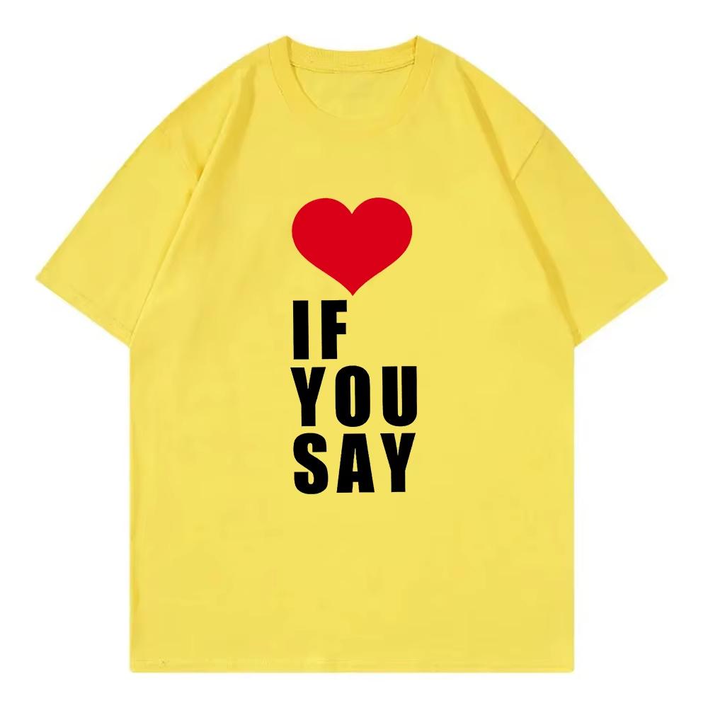 Romance Untold Kpop T Shirt Love If You Say Men Women Clothing Harajuku Tee Unisex Cotton Unisex Oversized Top