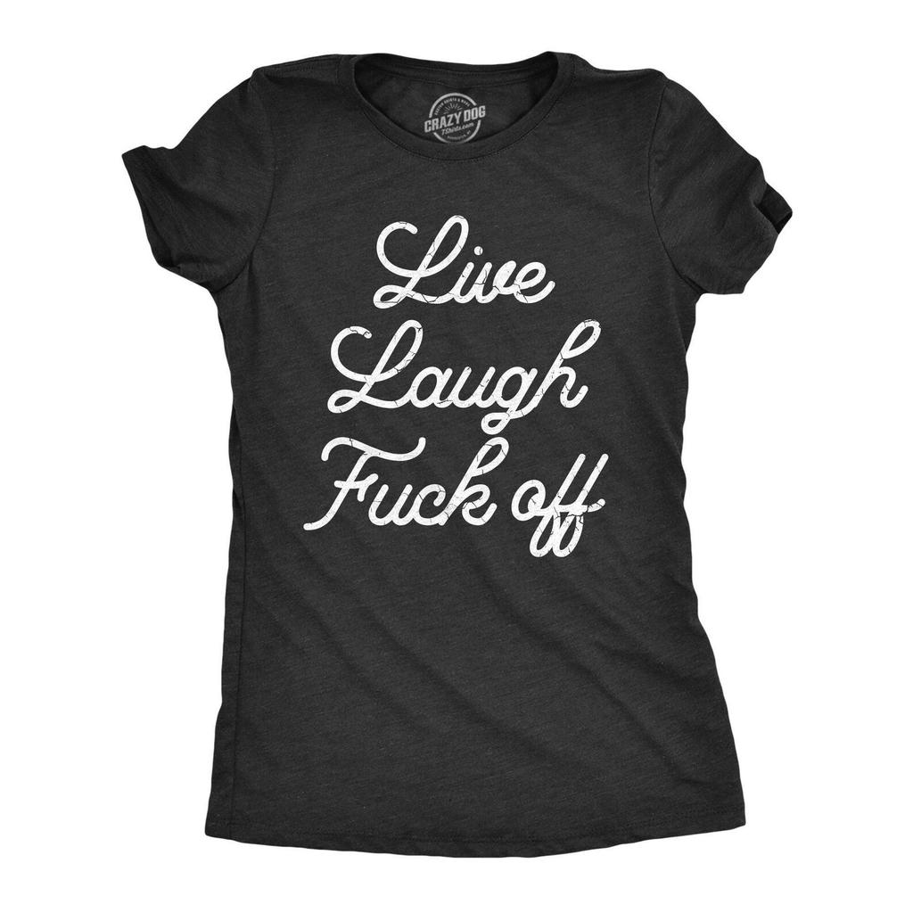 Funny Sarcastic T-Shirt: Live Laugh Fuck Off, Millennial Humor