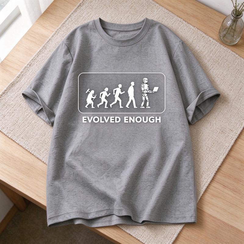 Funny Huunisex Evolution To Robot Graphic T Shirt Evolved Enough Slogan Tee Unisex Casual Tech Lover Short Sleeve Cotton Y2k Top